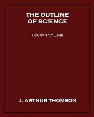 The Outline of Science, Fourth Volume - J Arthur Thomson - cover