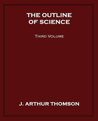 The Outline of Science, Third Volume - J Arthur Thomson - cover