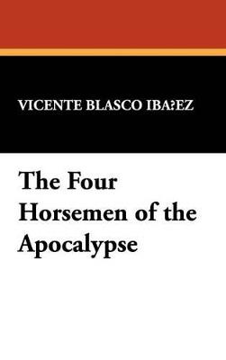 The Four Horsemen of the Apocalypse - Vicente Blasco Ibaez,Vicente Blasco Ibanez - cover