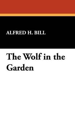 The Wolf in the Garden - Alfred H Bill - cover