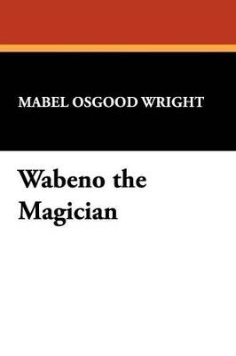 Wabeno the Magician - Mabel Osgood Wright - cover