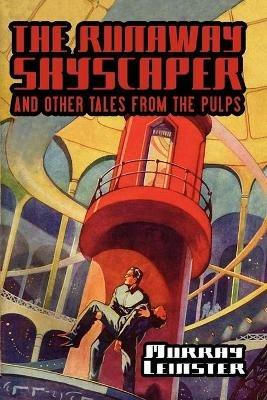 The Runaway Skyscraper and Other Tales from the Pulps - Murray Leinster - cover
