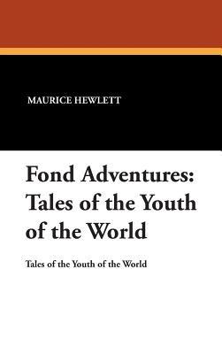 Fond Adventures: Tales of the Youth of the World - Maurice Hewlett - cover