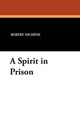 A Spirit in Prison - Robert Hichens - cover
