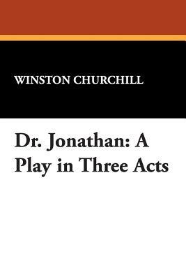 Dr. Jonathan: A Play in Three Acts - Winston Churchill - cover