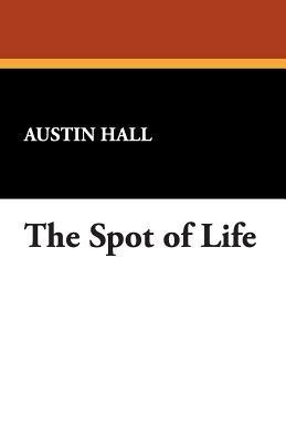 The Spot of Life - Austin Hall - cover
