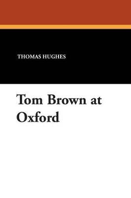 Tom Brown at Oxford - Thomas Hughes - cover