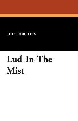 Lud-In-The-Mist - Hope Mirrlees - cover