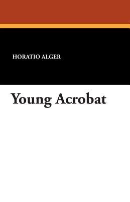 Young Acrobat - Horatio Alger - cover