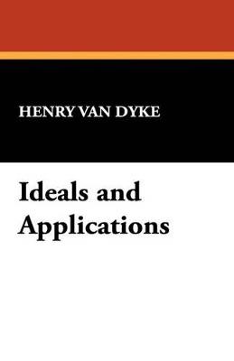 Ideals and Applications - Henry Van Dyke - cover