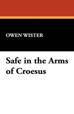 Safe in the Arms of Croesus - Owen Wister - cover