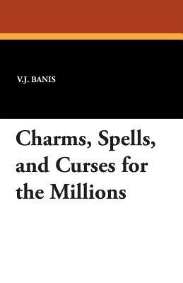 Charms, Spells, and Curses for the Millions - V. J. Banis - cover