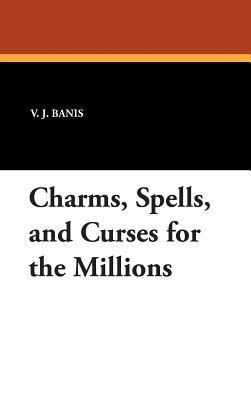 Charms, Spells, and Curses for the Millions - V. J. Banis - cover