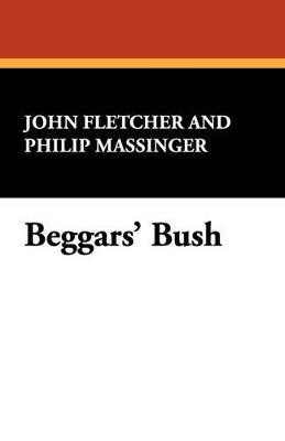 Beggars' Bush - John Fletcher,Philip Massinger - cover