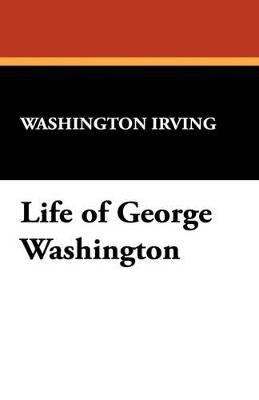 Life of George Washington - Washington Irving - cover