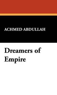 Dreamers of Empire - Achmed Abdullah - cover