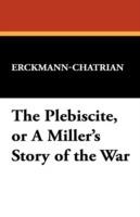 The Plebiscite, or a Miller's Story of the War - Erckmann-Chatrian - cover