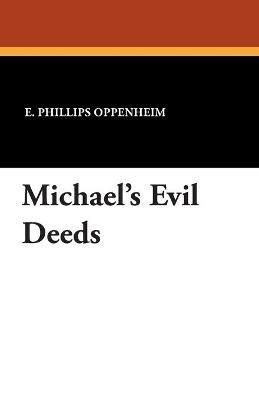 Michael's Evil Deeds - E Phillips Oppenheim - cover