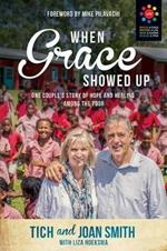 When Grace Showed Up: One Couple's Story of Hope and Healing Among the Poor