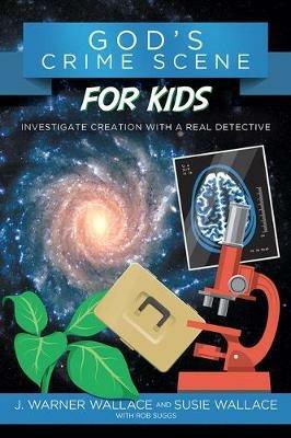 Gods Crime Scene for Kids - J Warner Wallace,Susie Wallace,Rob Suggs - cover