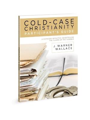 Cold-Case Christianity Participant's Guide: A Homicide Detective Investigates the Claims of the Gospels - J Warner Wallace - cover
