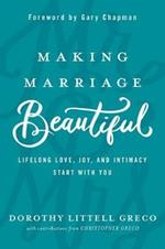 Making Marriage Beautiful: Lifelong Love, Joy, and Intimacy Start with You