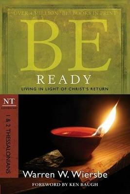 Be Ready ( 1 & 2 Thessalonians ): Living in Light of Christ's Return - Warren W. Wiersbe - cover