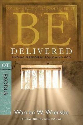 Be Delivered ( Exodus ): Finding Freedom by Following God - Warren W. Wiersbe - cover