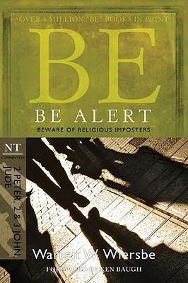 Be Alert ( 2 Peter 2 & 3 John Jude ): Beware of the Religious Impostors - Warren W. Wiersbe - cover