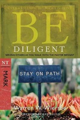 Be Diligent ( Mark ): Serving Others as You Walk with the Master Servant - Warren W. Wiersbe - cover