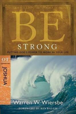 Be Strong ( Joshua ): Putting God's Power to Work in Yourlife - Warren W. Wiersbe - cover