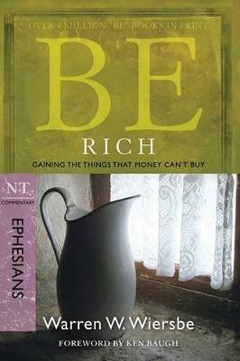 Be Rich - Ephesians: Gaining the Things That Money Can'Tbuy - Warren Wiersbe - cover