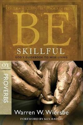 Be Skillful - Proverbs: God'S Guidebook to Wise Living - Warren Wiersbe - cover