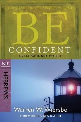 Be Confident - Hebrews: Live by Faith, Not by Sight - Warren W. Wiersbe - cover