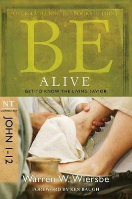 Be Alive - John 1- 12: Get to Know the Living Savior - Warren Wiersbe - cover