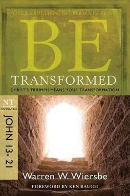Be Transformed - John 13- 21: Christ's Triumph Means Your Transformation - Warren W. Wiersbe - cover