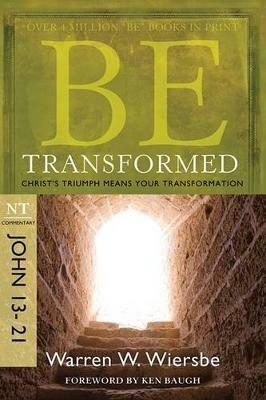 Be Transformed - John 13- 21: Christ'S Triumph Means Your Transformation - Warren Wiersbe - cover