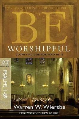 Be Worshipful - Psalms 1- 89: Glorifying God for Who He is - Warren Wiersbe - cover