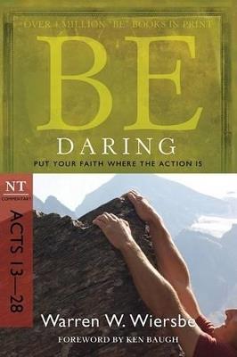 Be Daring ( Acts 13- 28 ): Put Your Faith Where the Action Is - Dr Warren W. Wiersbe - cover