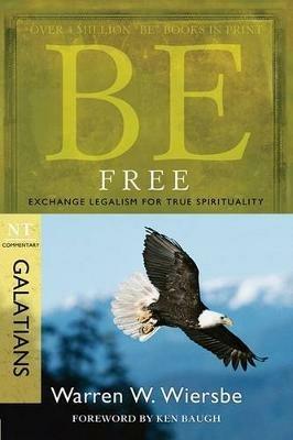 Be Free ( Galatians ): Exchange Legalism for True Spirituality - Warren W Wiersbe - cover