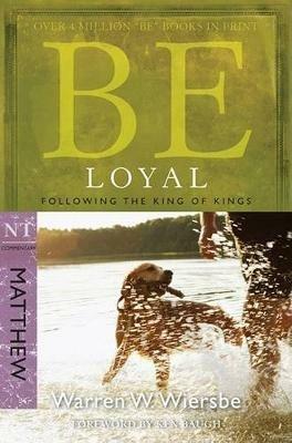 Be Loyal - Matthew: Following the King of Kings - Warren Wiersbe - cover