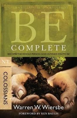 Be Complete - Colossians: Become the Whole Person God Intends You to Be - Warren W. Wiersbe - cover