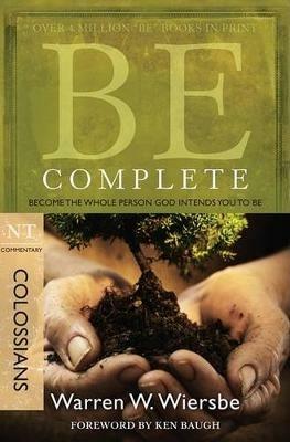 Be Complete - Colossians: Become the Whole Person God Intendsyou to be - Warren Wiersbe - cover