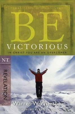 Be Victorious - Revelation: In Christ You Are an Overcomer - Warren W. Wierbse - cover