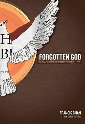 Forgotten God: Reversing Our Tragic Neglect of the Holy Spirit - Francis Chan - cover
