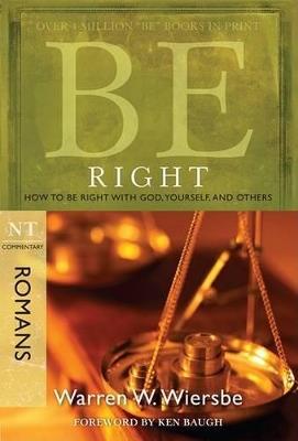 Be Right - Romans: How to Be Right with God, Yourself, and Others - Warren W. Wiersbe - cover