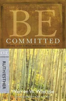 Be Committed - Ruth & Esther: Doing God's Will Whatever the Cost - Warren Wiersbe - cover