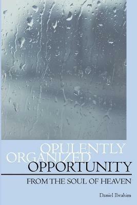 Opulently Organized Opportunity: From the Soul of Heaven - Daniel Ibrahim - cover