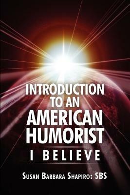 Introduction to an American Humorist: I Believe - Susan Shapiro - cover