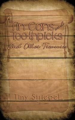 Tin Cans and Toothpicks And Other Treasures - Tiny Striegel - cover